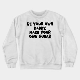 Be your own daddy Crewneck Sweatshirt